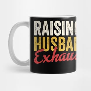 Raising my Husband is Exhausting Mug